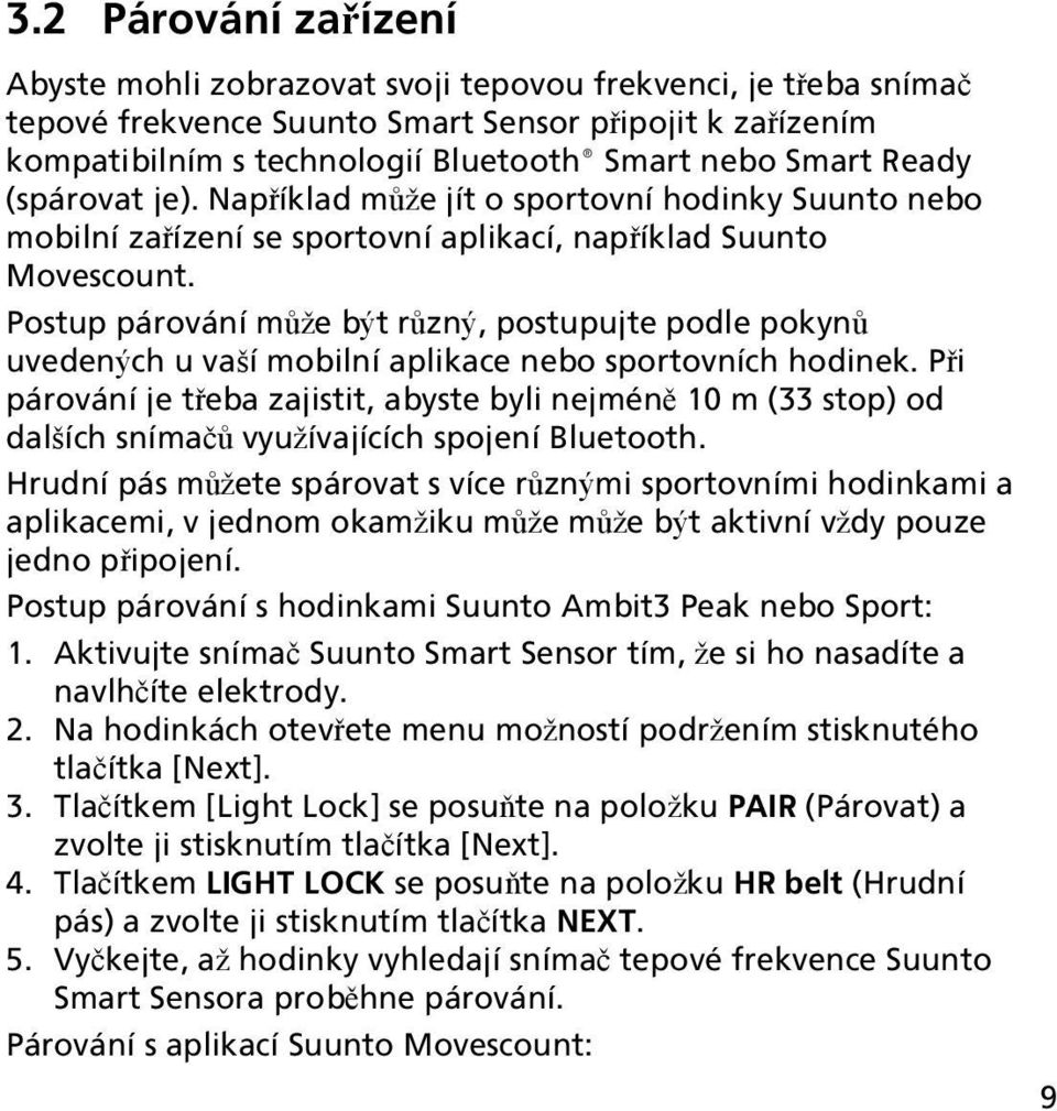 Postup párování může být různý, postupujte podle pokynů uvedených u vaší mobilní aplikace nebo sportovních hodinek.