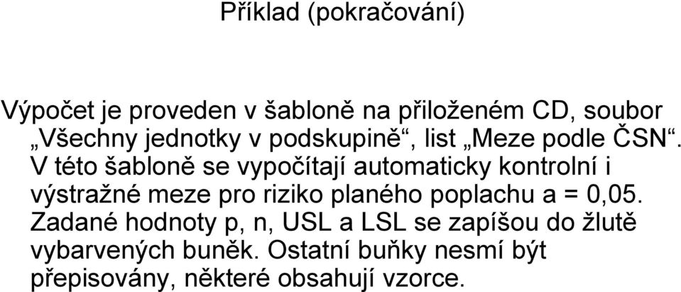 V této šabloně se vypočítají automaticky kontrolní i výstražné meze pro riziko planého