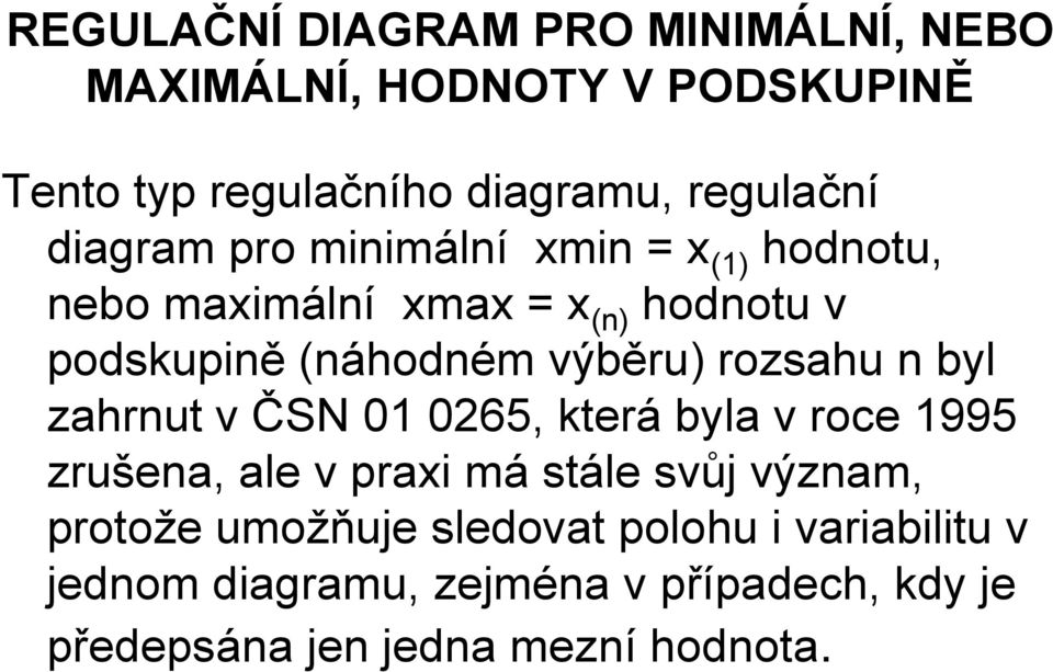 rozsahu n byl zahrnut v ČSN 01 0265, která byla v roce 1995 zrušena, ale v praxi má stále svůj význam, protože