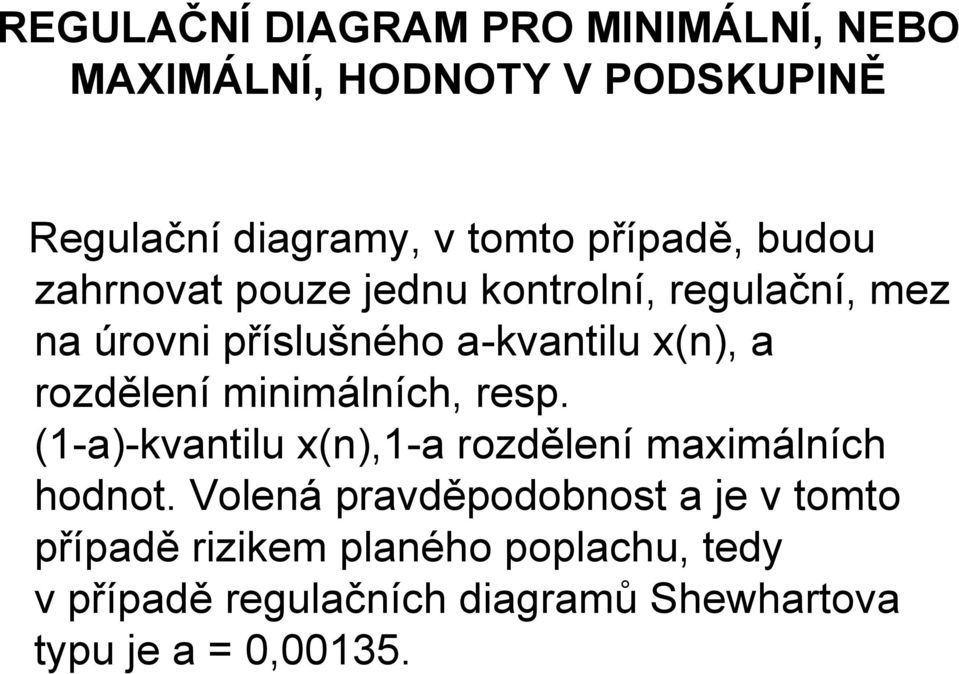 rozdělení minimálních, resp. (1-a)-kvantilu x(n),1-a rozdělení maximálních hodnot.