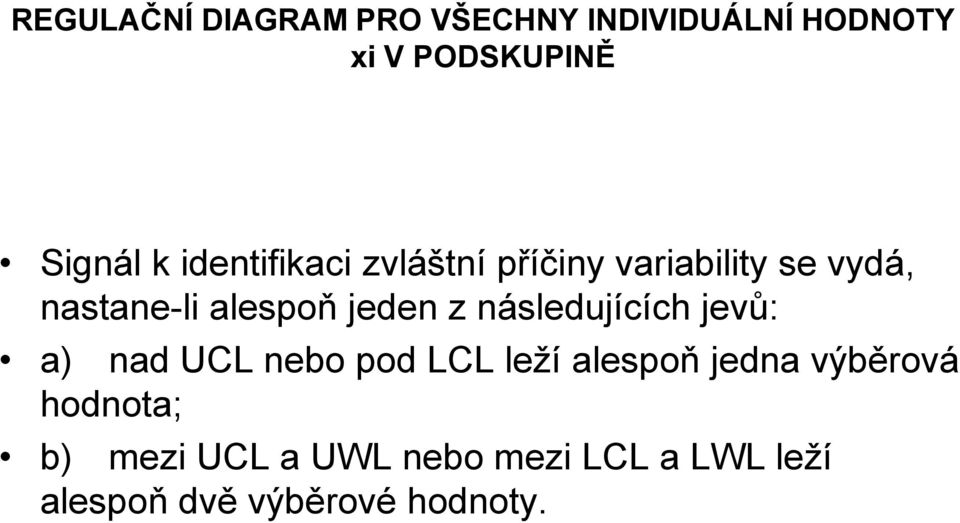 z následujících jevů: a) nad UCL nebo pod LCL leží alespoň jedna výběrová