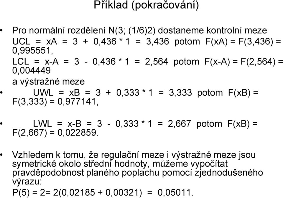 F(3,333) = 0,977141, LWL = x-b = 3-0,333 * 1 = 2,667 potom F(xB) = F(2,667) = 0,022859.