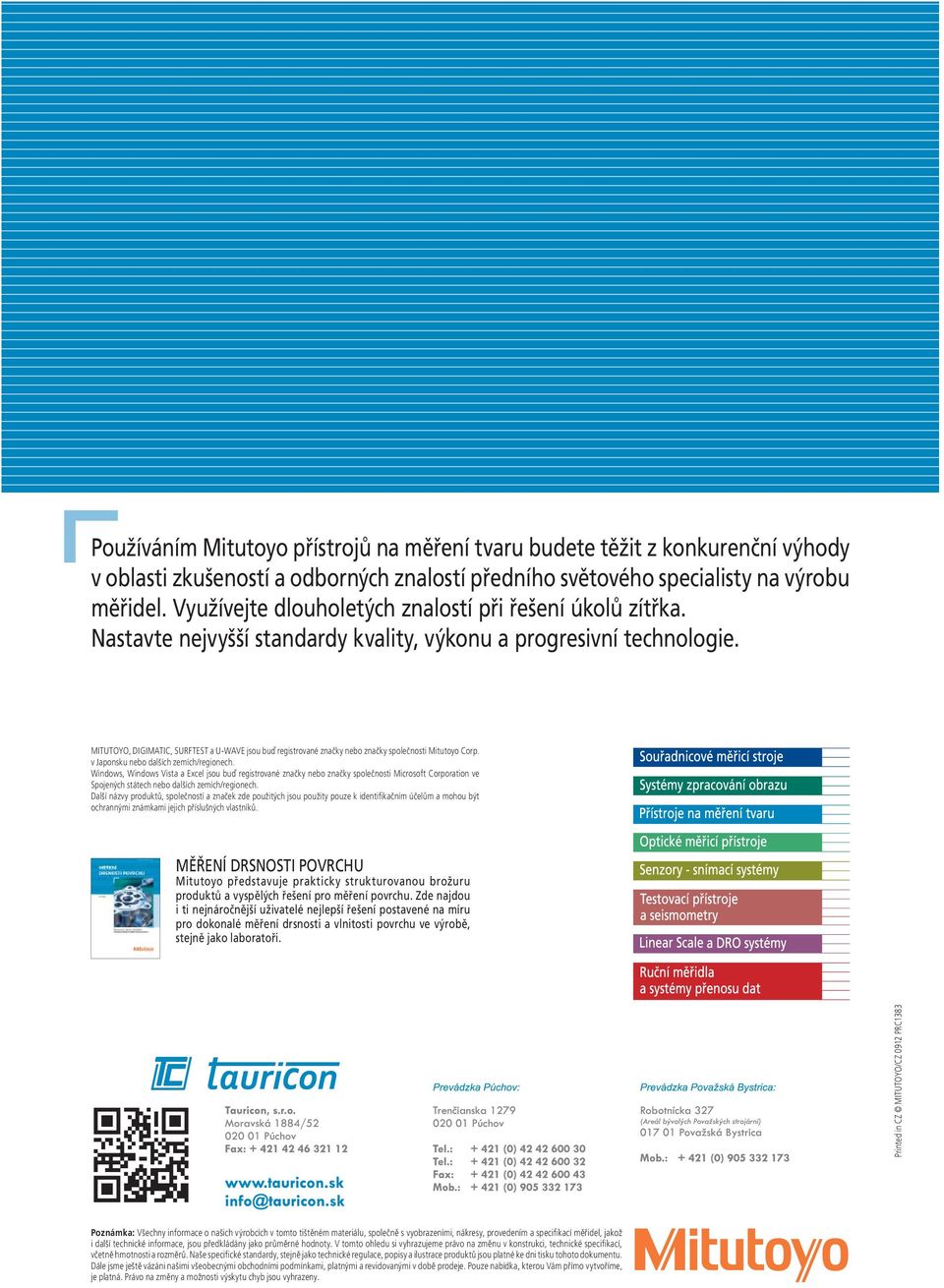 MITUTOYO, DIGIMATIC, SURFTEST a U-WAVE jsou buď registrované značky nebo značky společnosti Mitutoyo Corp. v Japonsku nebo dalších zemích/regionech.