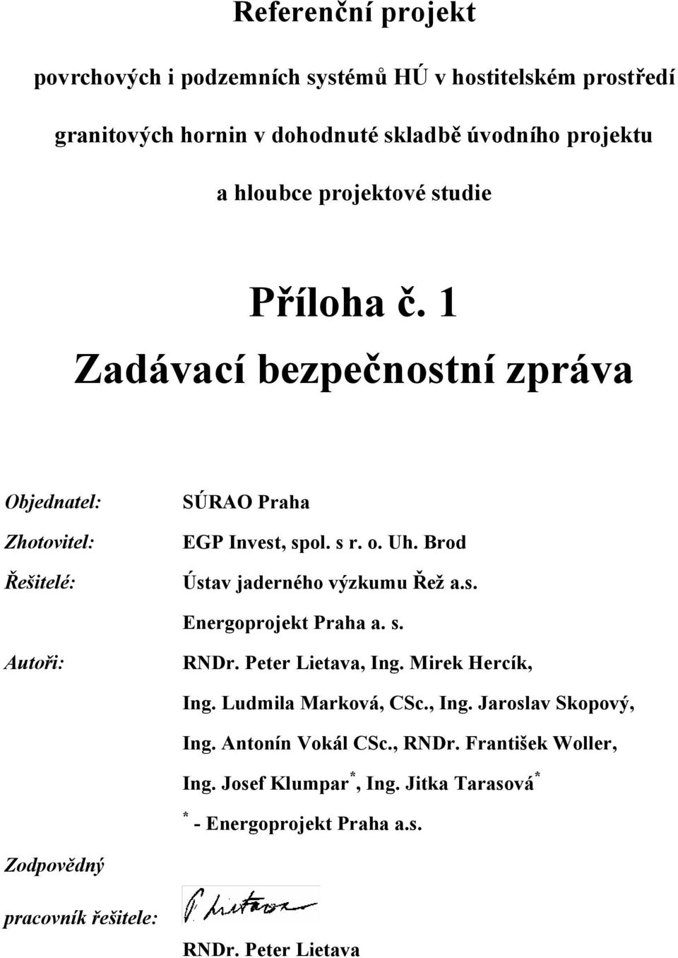 Brod Ústav jaderného výzkumu Řež a.s. Energoprojekt Praha a. s. Autoři: RNDr. Peter Lietava, Ing. Mirek Hercík, Ing. Ludmila Marková, CSc., Ing. Jaroslav Skopový, Ing.