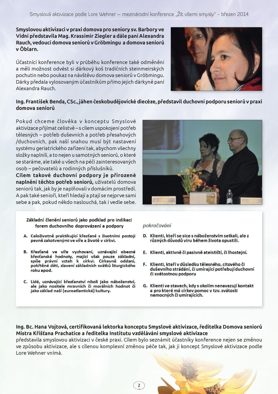 Dárky předala vylosovaným účastníkům přímo jejich dárkyně paní Alexandra Rauch. Ing. František Benda, CSc.