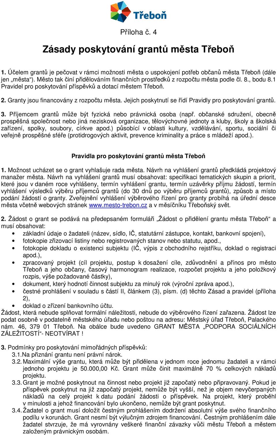 Jejich poskytnutí se řídí Pravidly pro poskytování grantů. 3. Příjemcem grantů může být fyzická nebo právnická osoba (např.