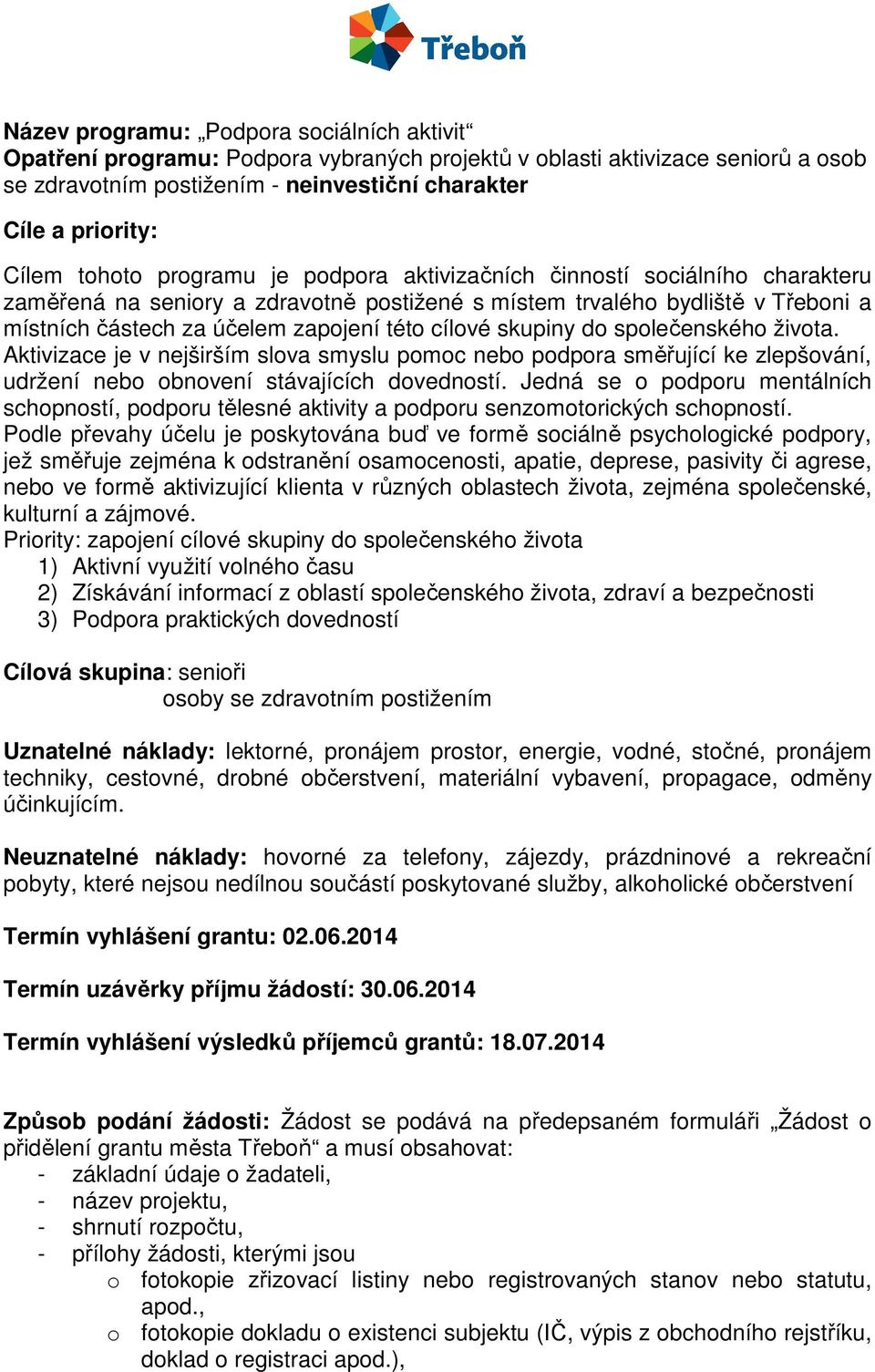 cílové skupiny do společenského života. Aktivizace je v nejširším slova smyslu pomoc nebo podpora směřující ke zlepšování, udržení nebo obnovení stávajících dovedností.