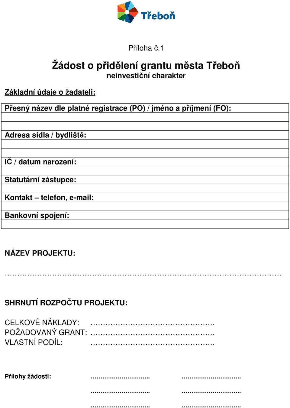 (PO) / jméno a příjmení (FO): Adresa sídla / bydliště: IČ / datum narození: Statutární zástupce: