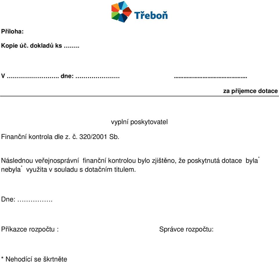 vyplní poskytovatel Následnou veřejnosprávní finanční kontrolou bylo zjištěno,