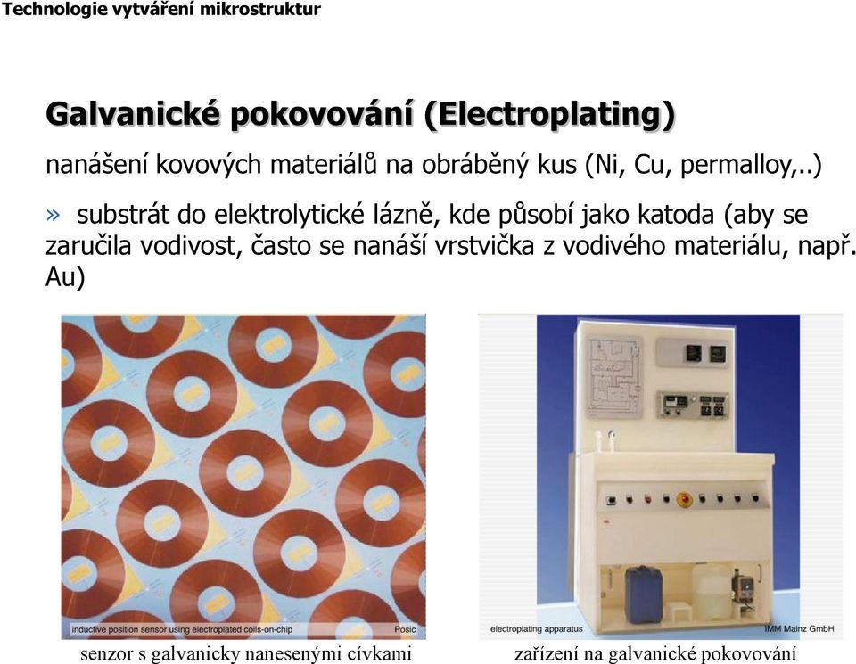 .)» substrát do elektrolytické lázně, kde působí jako katoda (aby se zaručila vodivost,