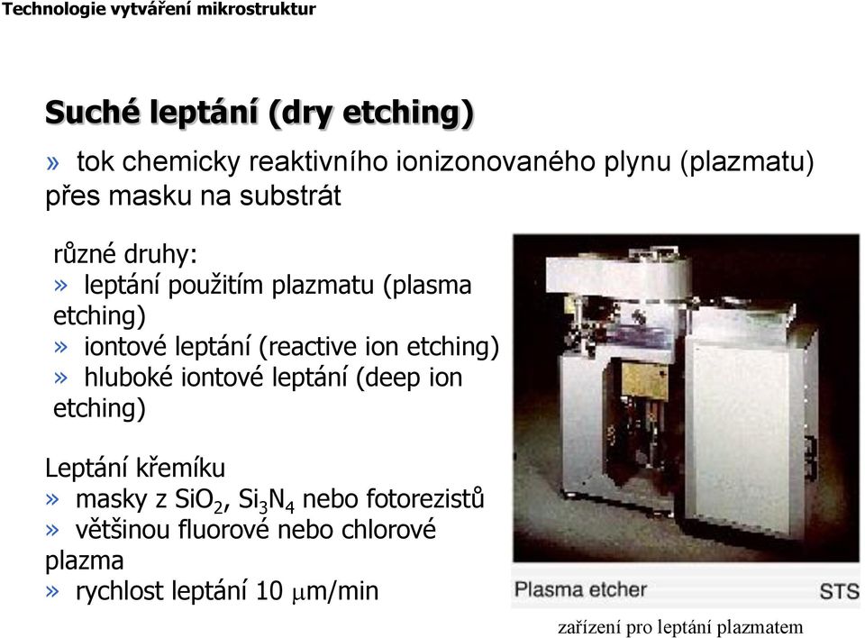 (reactive ion etching)» hluboké iontové leptání (deep ion etching) Leptání křemíku» masky z SiO 2, Si 3 N 4