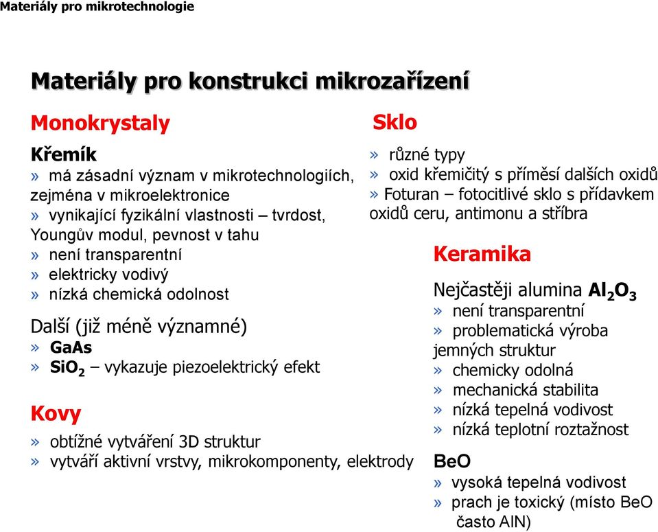 struktur» vytváří aktivní vrstvy, mikrokomponenty, elektrody» různé typy» oxid křemičitý s příměsí dalších oxidů» Foturan fotocitlivé sklo s přídavkem oxidů ceru, antimonu a stříbra Keramika