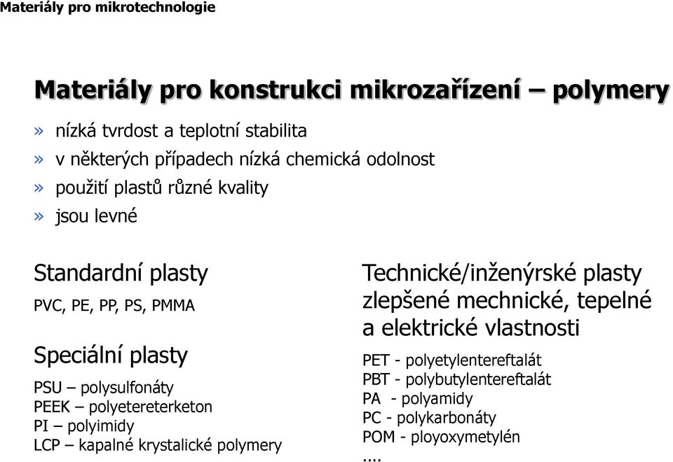 PSU polysulfonáty PEEK polyetereterketon PI polyimidy LCP kapalné krystalické polymery Technické/inženýrské plasty zlepšené mechnické,