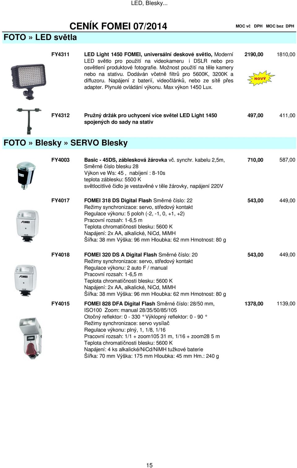 Možnost použití na těle kamery nebo na stativu. Dodáván včetně filtrů pro 5600K, 3200K a diffuzoru. Napájení z baterií, videočlánků, nebo ze sítě přes adapter. Plynulé ovládání výkonu.