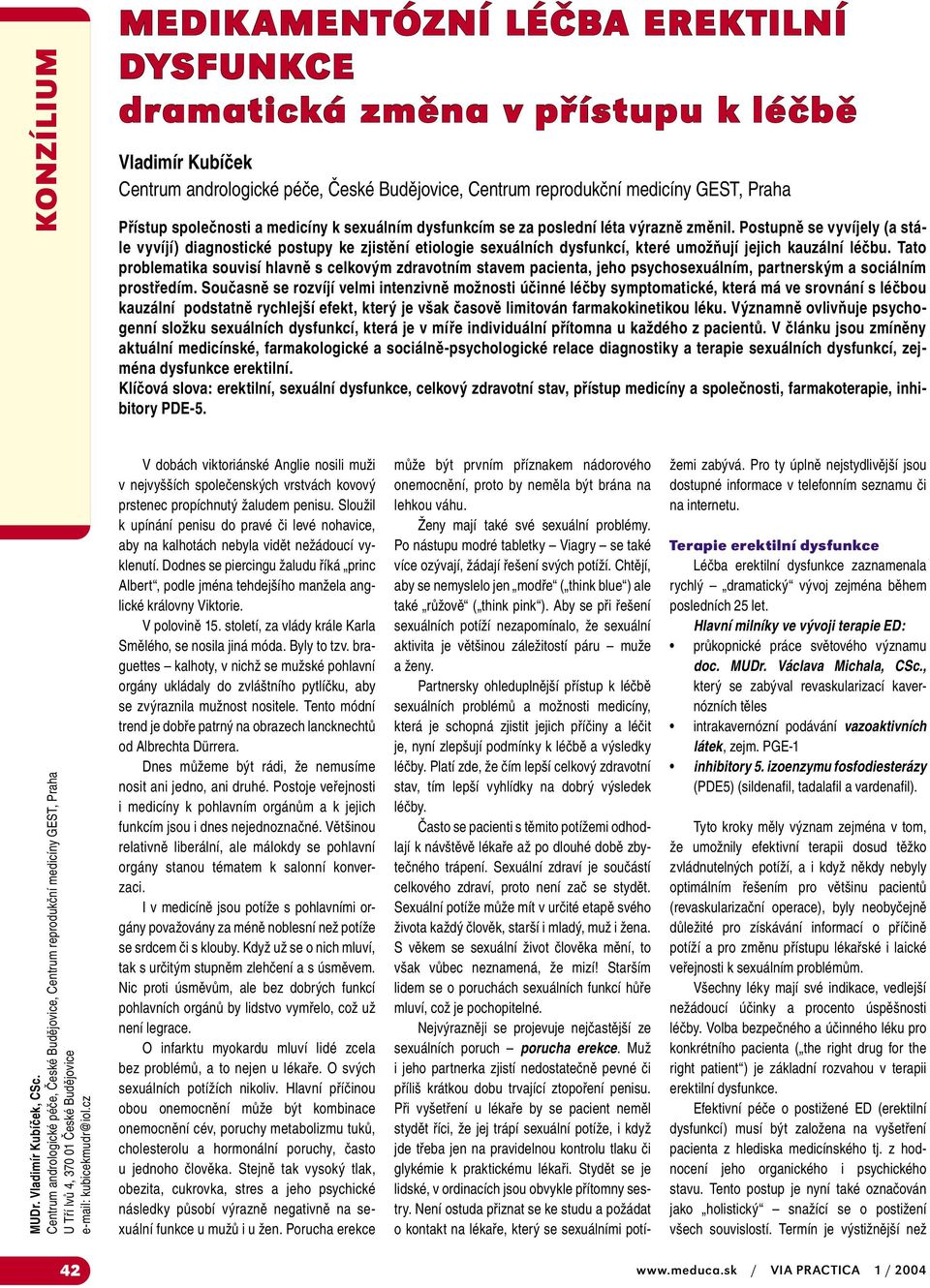 Postupně se vyvíjely (a stále vyvíjí) diagnostické postupy ke zjistění etiologie sexuálních dysfunkcí, které umožňují jejich kauzální léčbu.