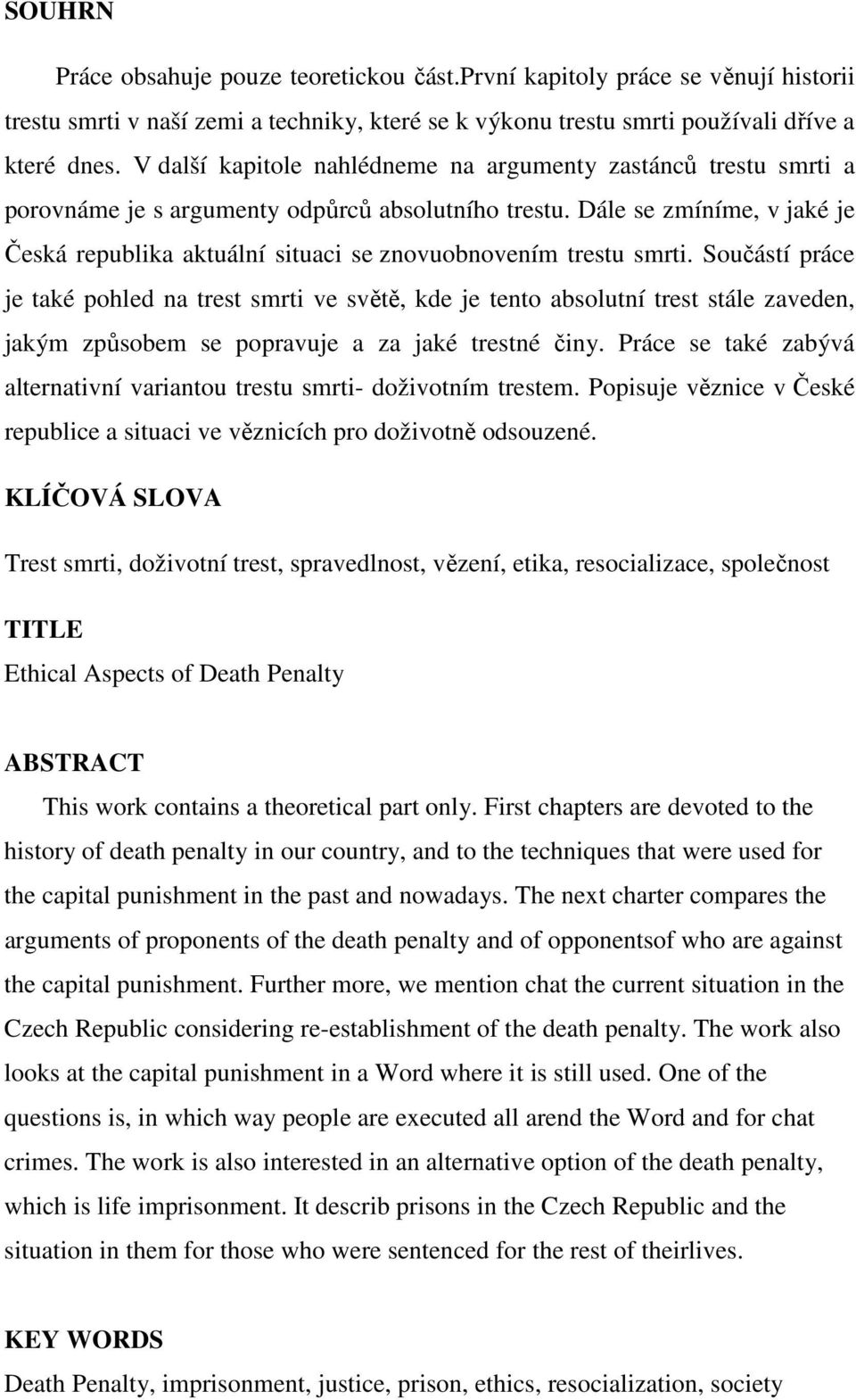 Dále se zmíníme, v jaké je Česká republika aktuální situaci se znovuobnovením trestu smrti.