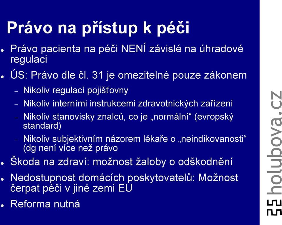 stanovisky znalců, co je normální (evropský standard) Nikoliv subjektivním názorem lékaře o neindikovanosti (dg není