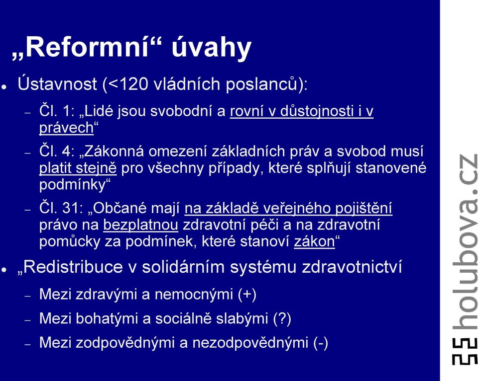 31: Občané mají na základě veřejného pojištění právo na bezplatnou zdravotní péči a na zdravotní pomůcky za podmínek, které stanoví