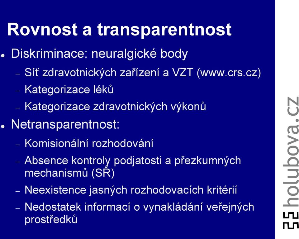 cz) Kategorizace léků Kategorizace zdravotnických výkonů Netransparentnost: Komisionální