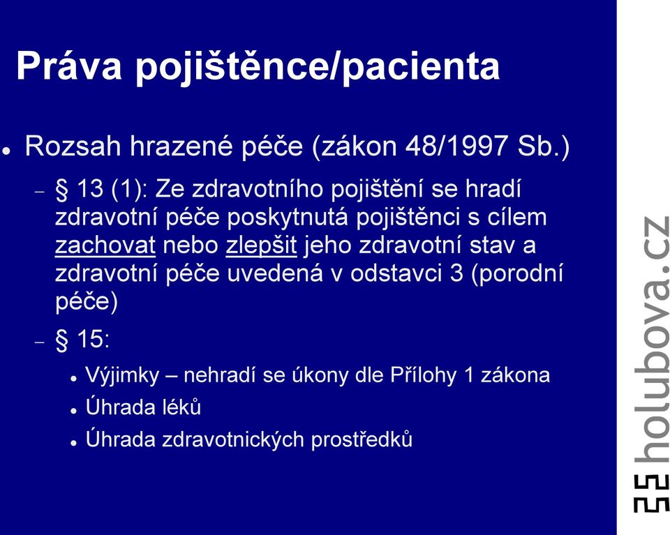 cílem zachovat nebo zlepšit jeho zdravotní stav a zdravotní péče uvedená v odstavci 3