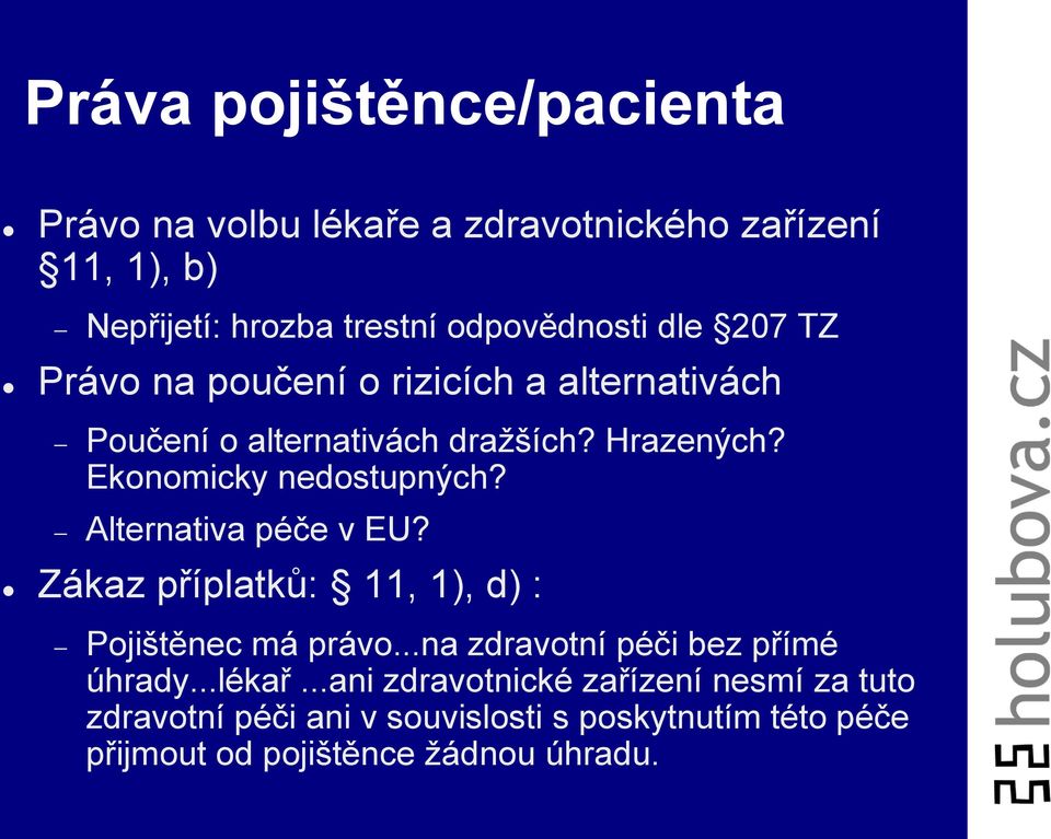 Alternativa péče v EU? Zákaz příplatků: 11, 1), d) : Pojištěnec má právo...na zdravotní péči bez přímé úhrady...lékař.