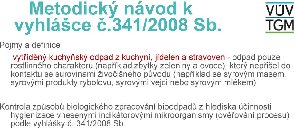 zeleniny a ovoce), který nepřišel do kontaktu se surovinami živočišného původu (například se syrovým masem, syrovými produkty