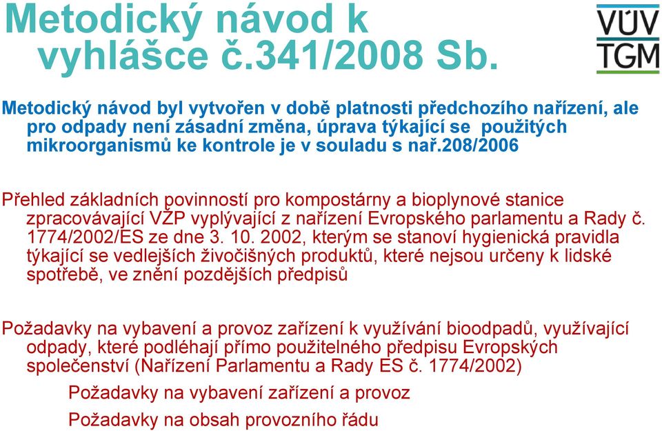 208/2006 Přehled základních povinností pro kompostárny a bioplynové stanice zpracovávající VŽP vyplývající z nařízení Evropského parlamentu a Rady č. 1774/2002/ES ze dne 3. 10.