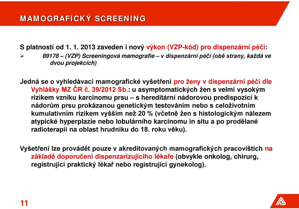 vyšetření pro ženy v dispenzární péči dle Vyhlášky MZ ČR č. 39/2012 Sb.