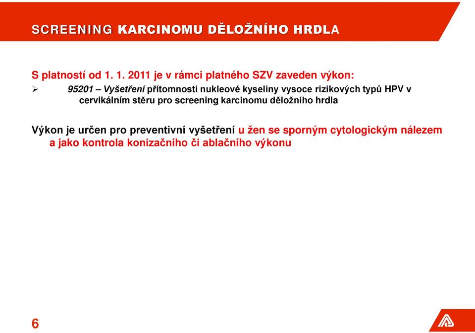 kyseliny vysoce rizikových typů HPV v cervikálním stěru pro screening karcinomu děložního