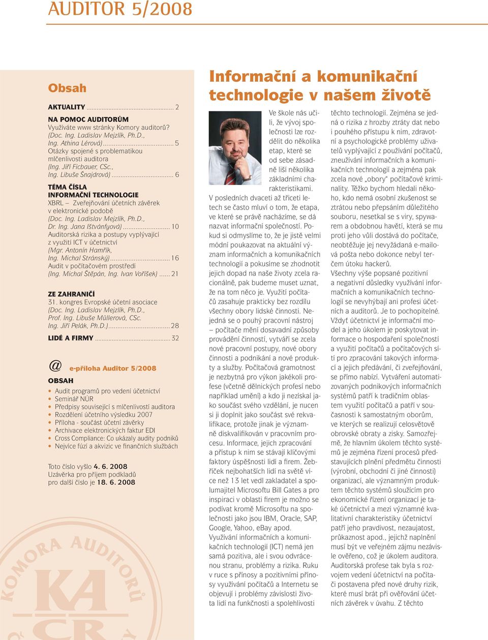 .. 6 TÉMA ČÍSLA INFORMAČNÍ TECHNOLOGIE XBRL Zveřejňování účetních závěrek v elektronické podobě (Doc. Ing. Ladislav Mejzlík, Ph.D., Dr. Ing. Jana Ištvánfyová).