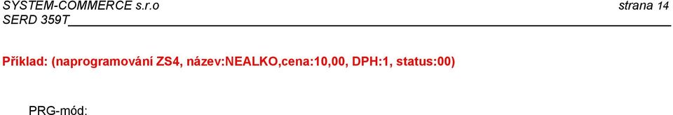 Ceny1 [ ] přeskočení pole Cena2 [ ] vložení skupiny DPH#1 [ ] přeskočení pole Hlavní skupina# [ ] přeskočení pole HALO/LALO [ ] přeskočení pole Neyužito [ ] vložení Statusu.