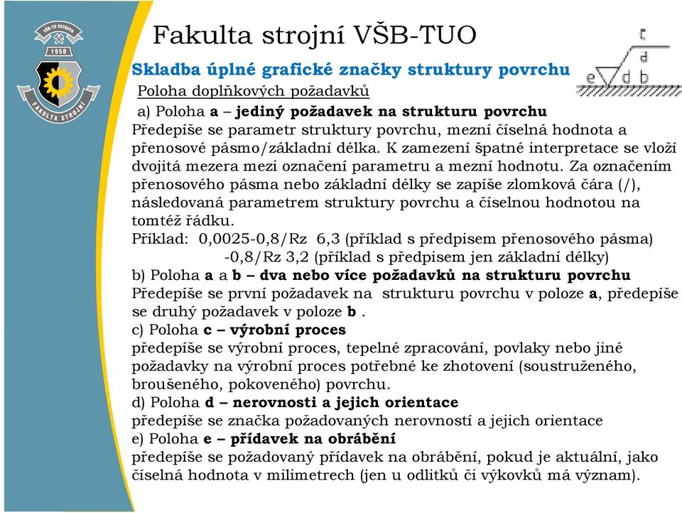 Za označením přenosového pásma nebo základní délky se zapíše zlomková čára (/), následovaná parametrem struktury povrchu a číselnou hodnotou na tomtéž řádku.