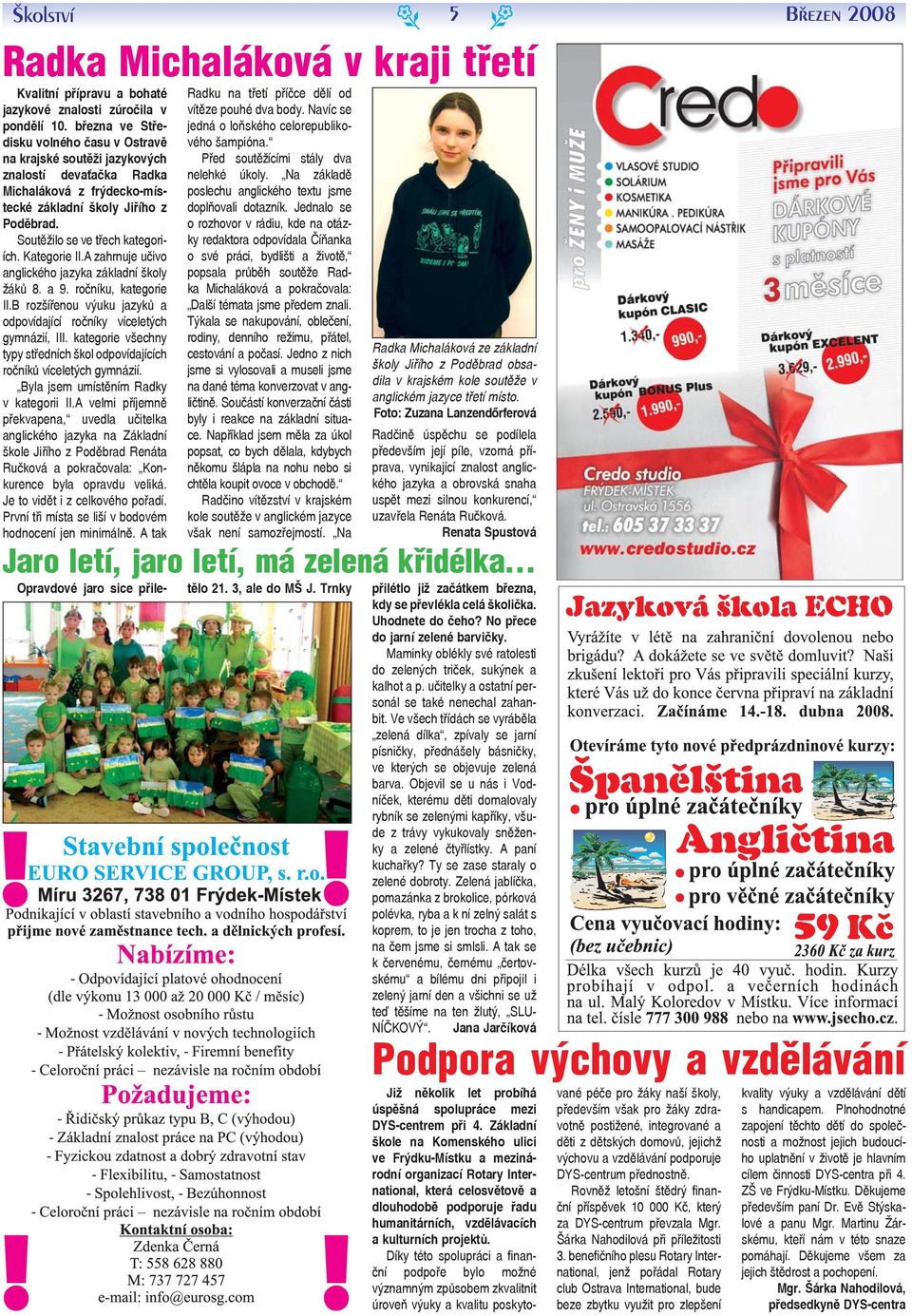 A zahrnuj učivo anglického jazyka základní školy žáků 8. a 9. ročníku, katgori II.B rozšířnou výuku jazyků a odpovídající ročníky vícltých gymnázií, III.