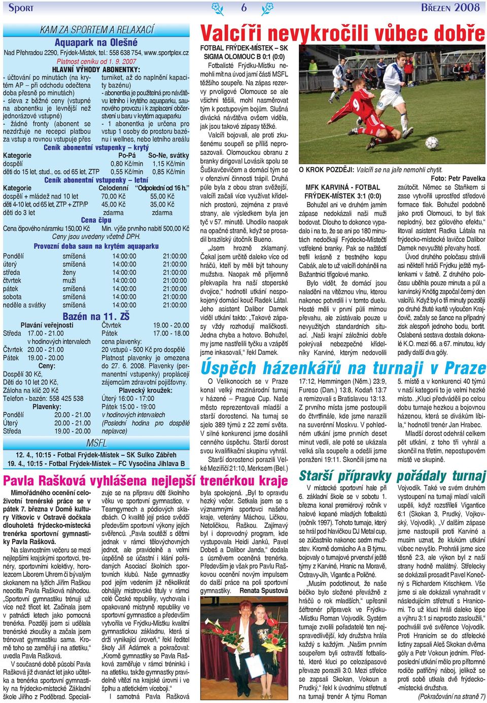 běžné cny (vstupné ltního i krytého aquaparku, sau- na abonntku j lvnější nž nového provozu i k zaplacní občrstvní jdnorázové vstupné) u baru v krytém aquaparku - žádné fronty (abonnt s - 1 abonntka
