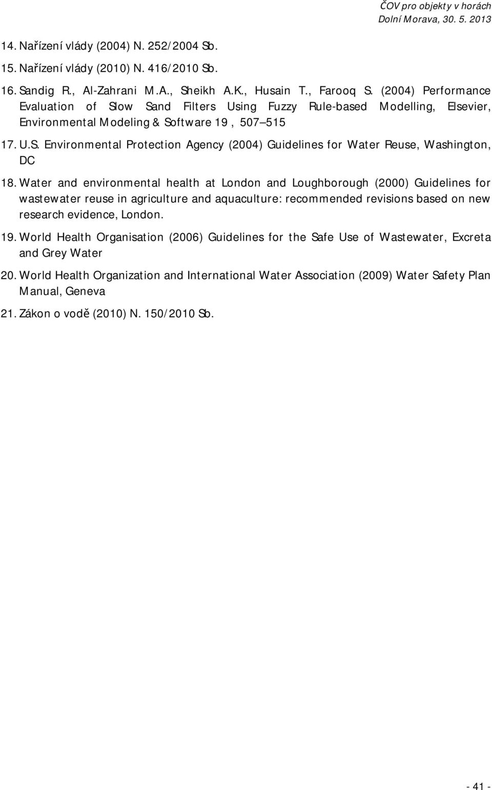 Water and environmental health at London and Loughborough (2000) Guidelines for wastewater reuse in agriculture and aquaculture: recommended revisions based on new research evidence, London. 19.
