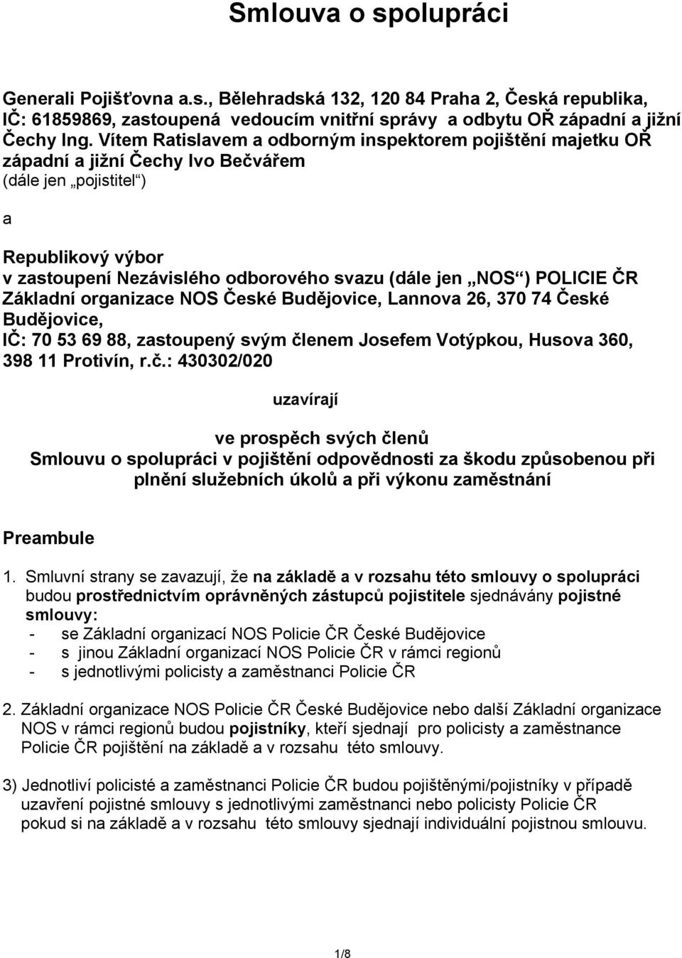 POLICIE ČR Základní organizace NOS České Budějovice, Lannova 26, 370 74 České Budějovice, IČ: 70 53 69 88, zastoupený svým čl