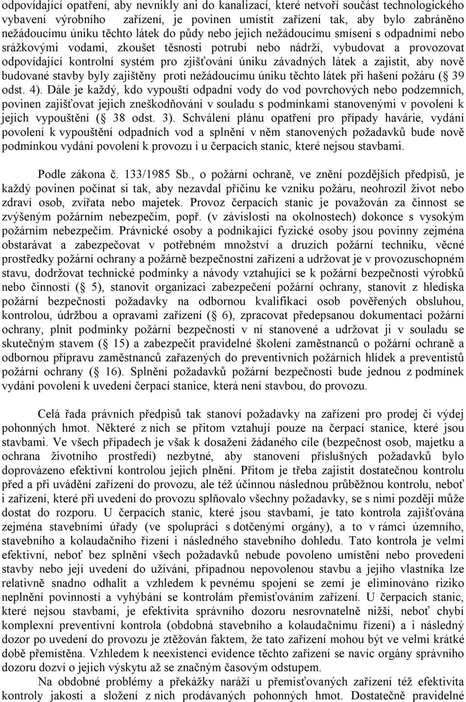 závadných látek a zajistit, aby nově budované stavby byly zajištěny proti nežádoucímu úniku těchto látek při hašení požáru ( 39 odst. 4).