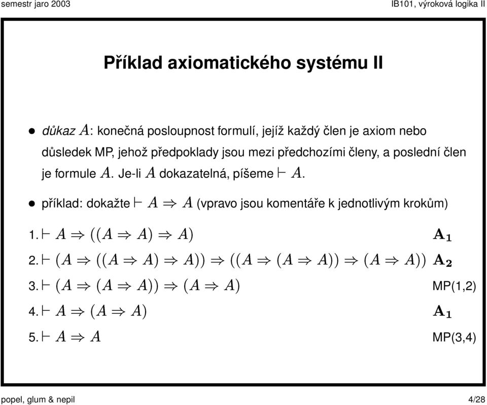 Je-li dokazatelná, píšeme. příklad: dokažte µ (vpravo jsou komentáře k jednotlivým krokům) ½ 2.