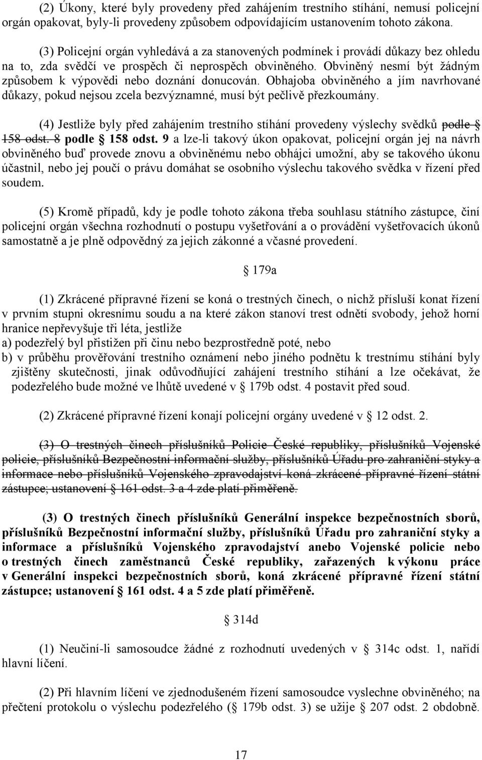 Obviněný nesmí být žádným způsobem k výpovědi nebo doznání donucován. Obhajoba obviněného a jím navrhované důkazy, pokud nejsou zcela bezvýznamné, musí být pečlivě přezkoumány.