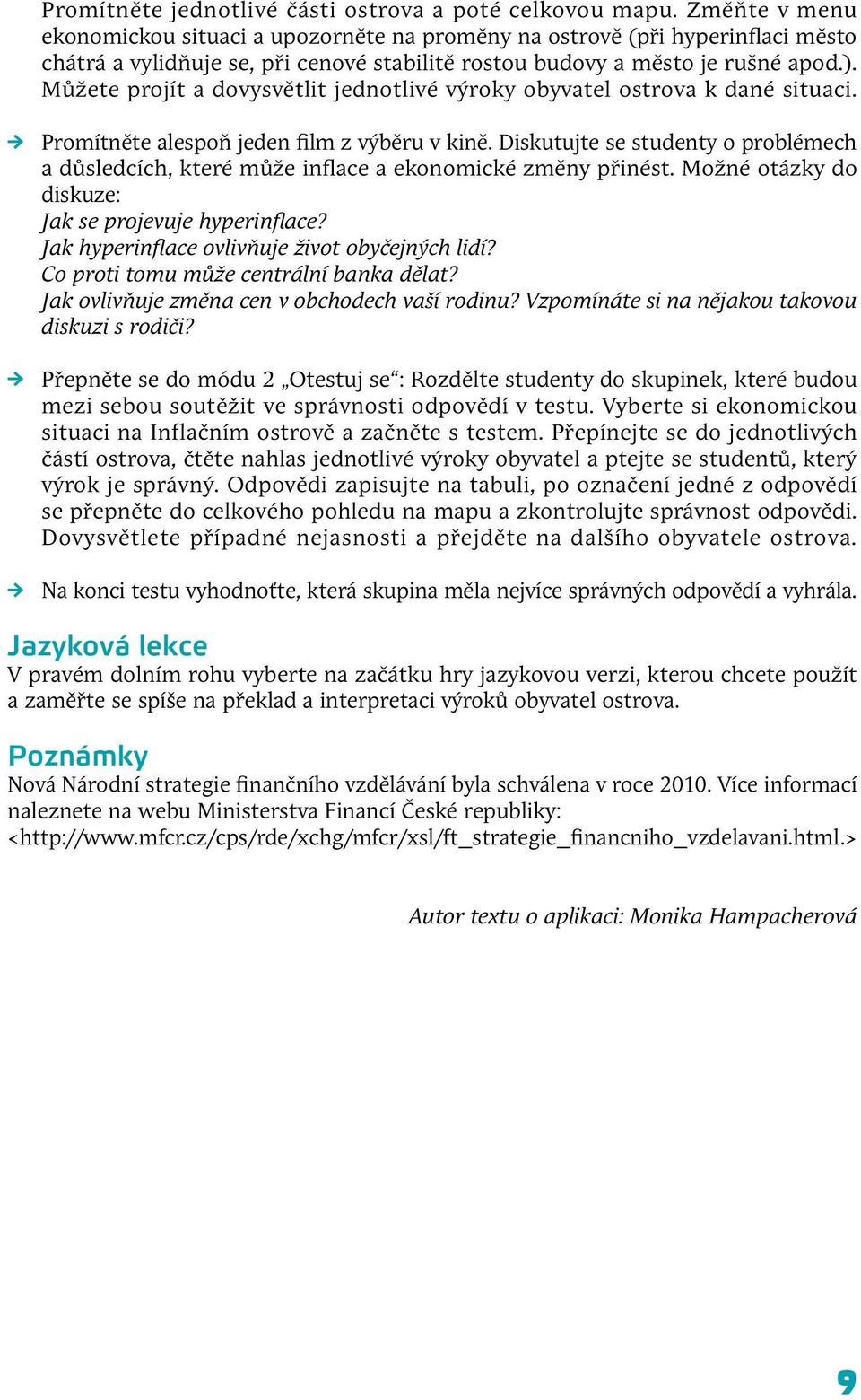 Můžete projít a dovysvětlit jednotlivé výroky obyvatel ostrova k dané situaci. Promítněte alespoň jeden film z výběru v kině.