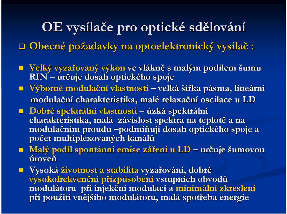 spektra na teplotě a na modulačním m proudu podmiňují dosah optického spoje a počet multiplexovaných kanálů Malý podíl l spontánn nní emise zářenz ení u LD určuje uje šumovou úroveň Vysoká