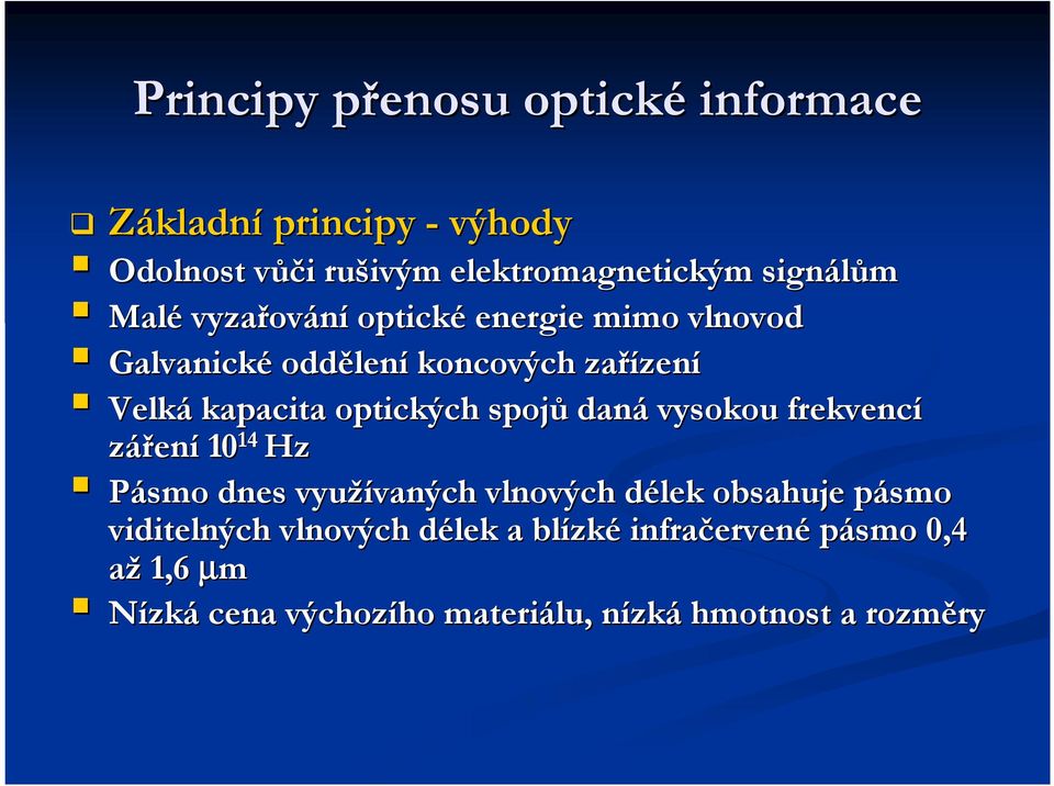 spojů daná vysokou frekvencí záření 10 14 Hz Pásmo dnes využívaných vaných vlnových délek d obsahuje pásmo p viditelných