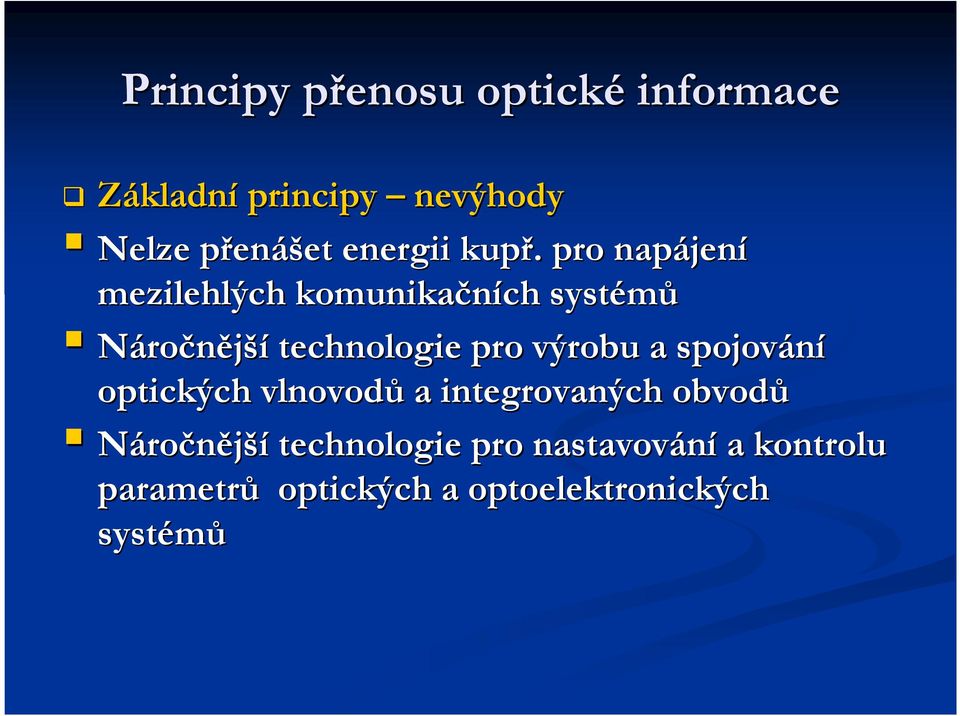. pro napájen jení mezilehlých komunikačních systémů Náročnější technologie pro