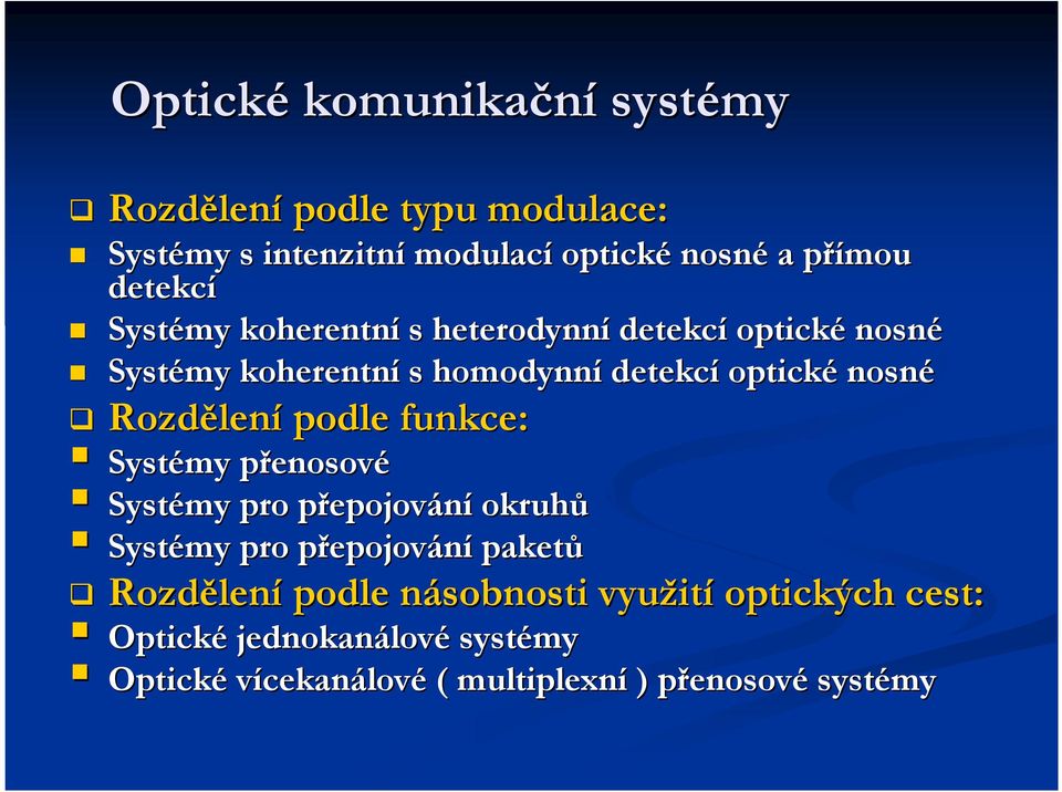 funkce: Systémy přenosovp enosové Systémy pro přepojovp epojování okruhů Systémy pro přepojovp epojování paketů Rozdělen lení