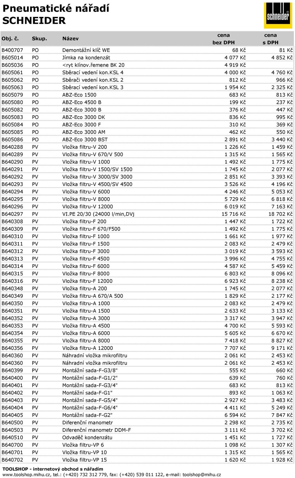 ksl 3 1 954 Kč 2 325 Kč B605079 PO ABZ-Eco 1500 683 Kč 813 Kč B605080 PO ABZ-Eco 4500 B 199 Kč 237 Kč B605082 PO ABZ-Eco 3000 B 376 Kč 447 Kč B605083 PO ABZ-Eco 3000 DK 836 Kč 995 Kč B605084 PO