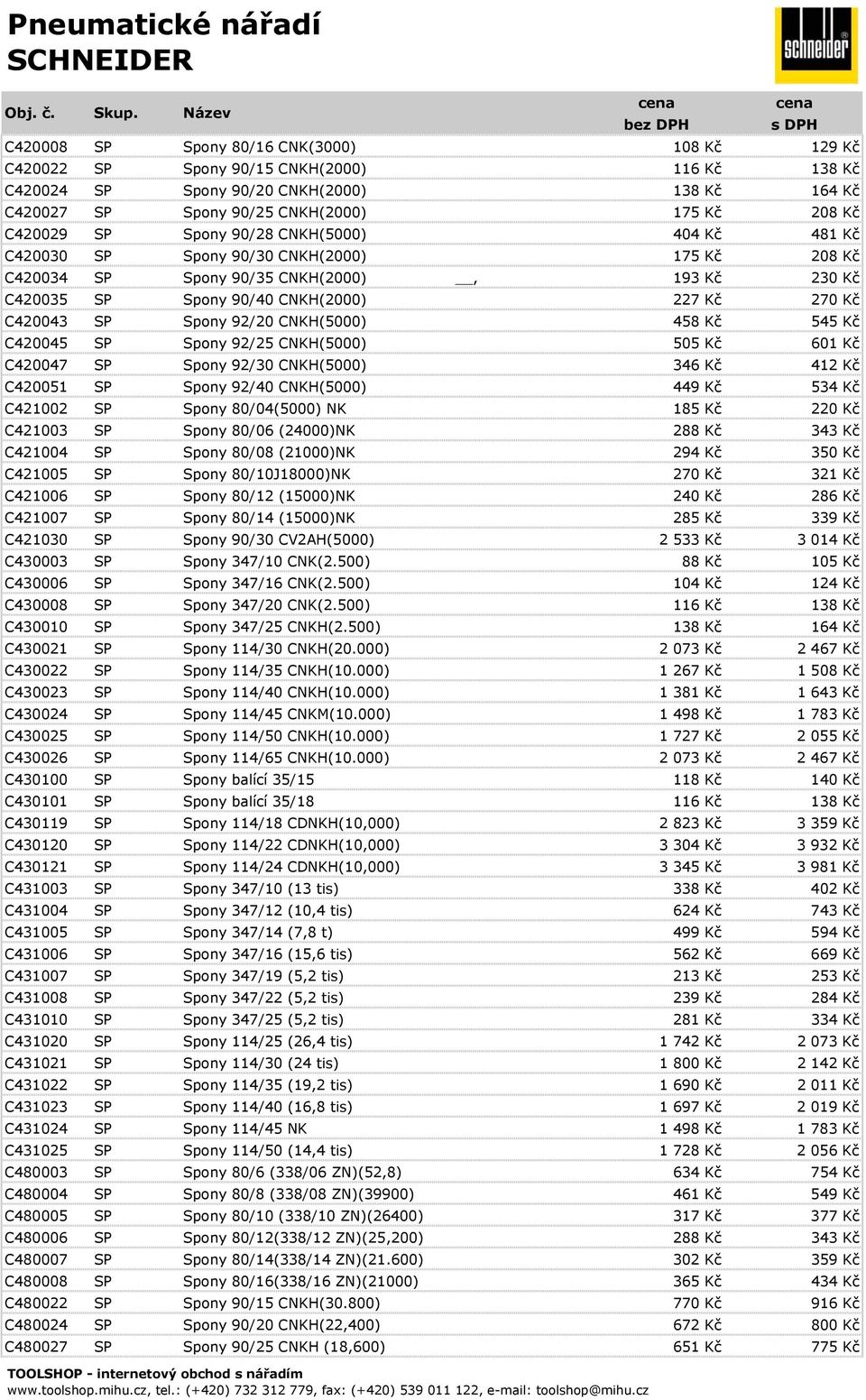 Spony 92/20 CNKH(5000) 458 Kč 545 Kč C420045 SP Spony 92/25 CNKH(5000) 505 Kč 601 Kč C420047 SP Spony 92/30 CNKH(5000) 346 Kč 412 Kč C420051 SP Spony 92/40 CNKH(5000) 449 Kč 534 Kč C421002 SP Spony