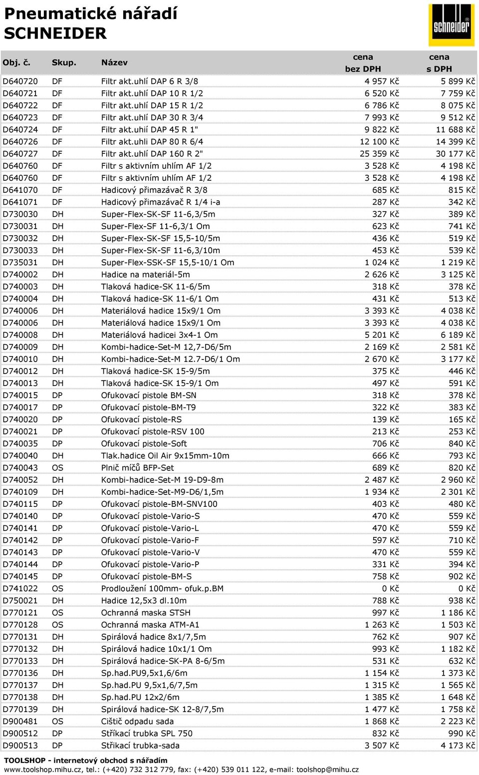 uhlí DAP 160 R 2" 25 359 Kč 30 177 Kč D640760 DF Filtr s aktivním uhlím AF 1/2 3 528 Kč 4 198 Kč D640760 DF Filtr s aktivním uhlím AF 1/2 3 528 Kč 4 198 Kč D641070 DF Hadicový přimazávač R 3/8 685 Kč