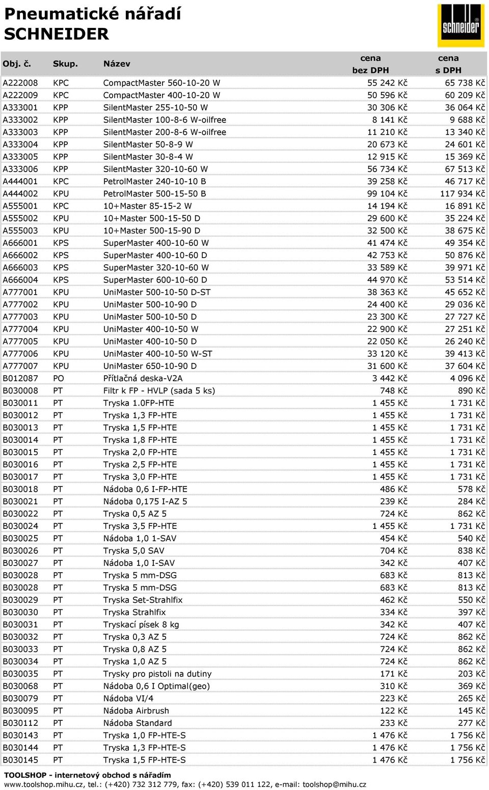 369 Kč A333006 KPP SilentMaster 320-10-60 W 56 734 Kč 67 513 Kč A444001 KPC PetrolMaster 240-10-10 B 39 258 Kč 46 717 Kč A444002 KPU PetrolMaster 500-15-50 B 99 104 Kč 117 934 Kč A555001 KPC