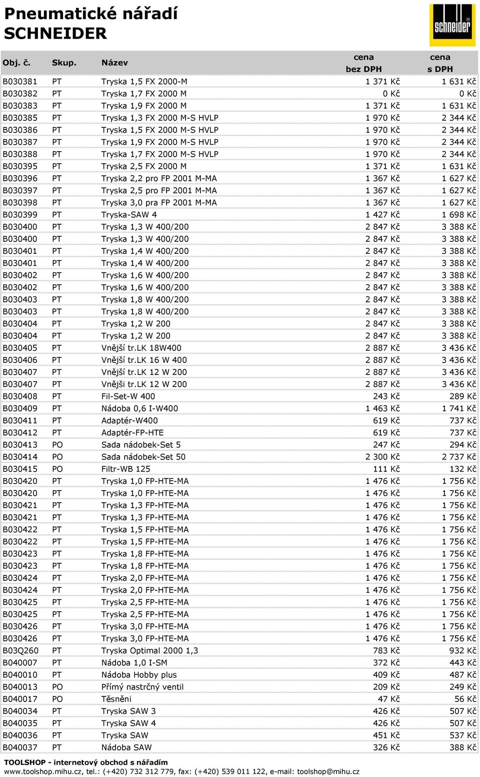 2000 M 1 371 Kč 1 631 Kč B030396 PT Tryska 2,2 pro FP 2001 M-MA 1 367 Kč 1 627 Kč B030397 PT Tryska 2,5 pro FP 2001 M-MA 1 367 Kč 1 627 Kč B030398 PT Tryska 3,0 pra FP 2001 M-MA 1 367 Kč 1 627 Kč