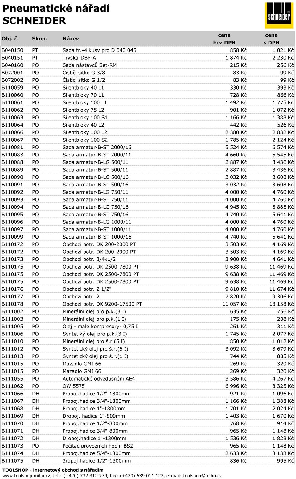 83 Kč 99 Kč B110059 PO Silentbloky 40 L1 330 Kč 393 Kč B110060 PO Silentbloky 70 L1 728 Kč 866 Kč B110061 PO Silentbloky 100 L1 1 492 Kč 1 775 Kč B110062 PO Silentbloky 75 L2 901 Kč 1 072 Kč B110063